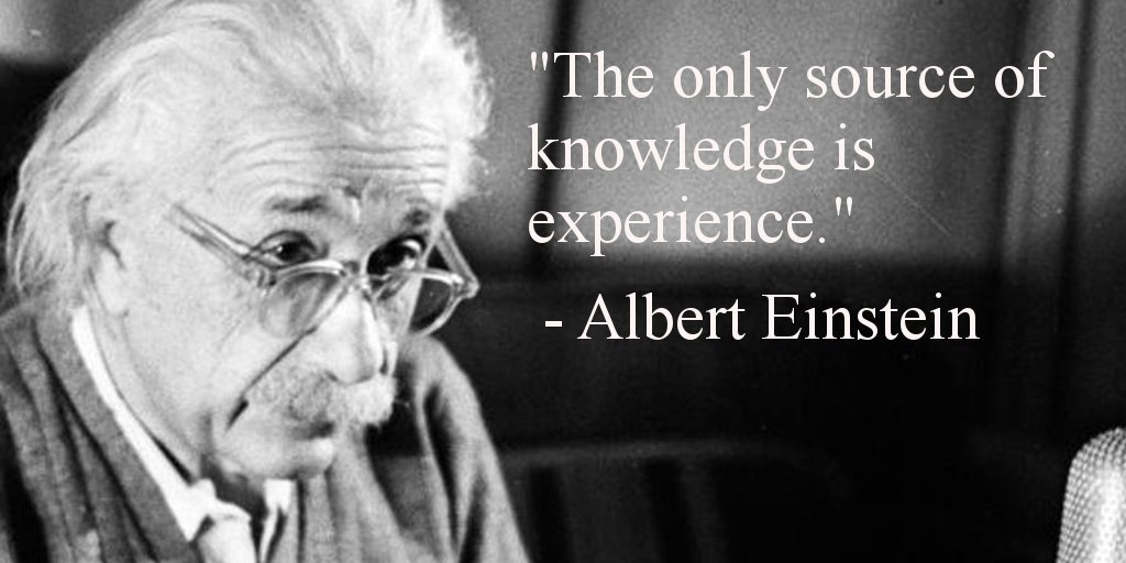 The only source of knowledge is experience